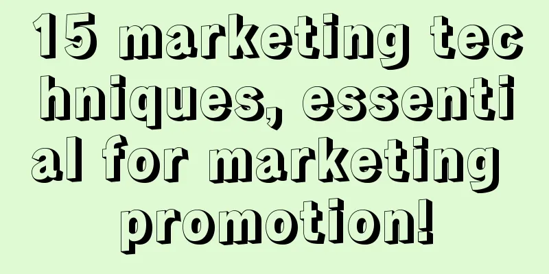 15 marketing techniques, essential for marketing promotion!