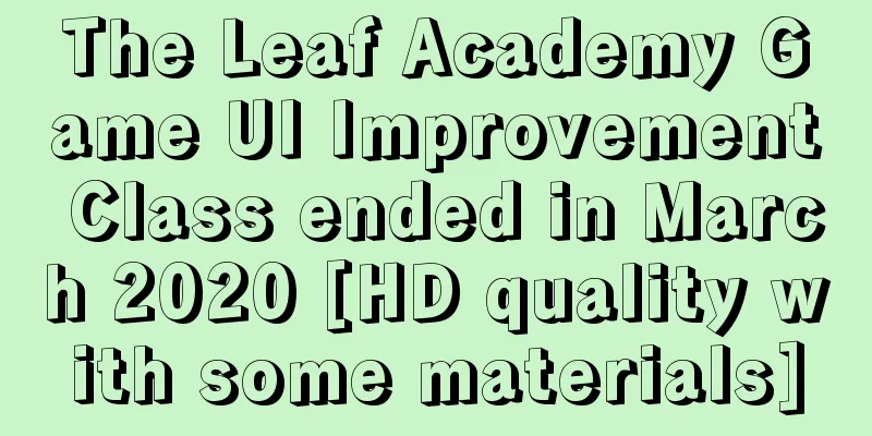 The Leaf Academy Game UI Improvement Class ended in March 2020 [HD quality with some materials]