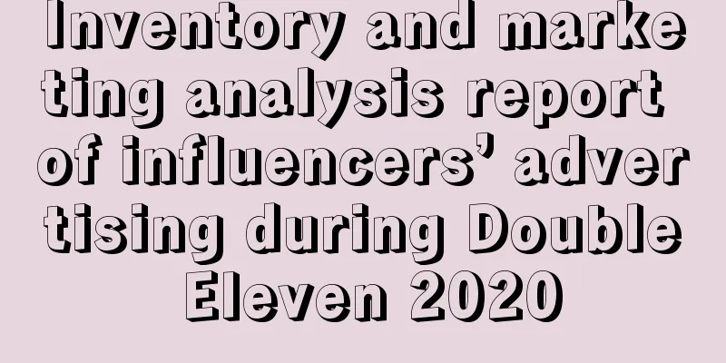 Inventory and marketing analysis report of influencers’ advertising during Double Eleven 2020