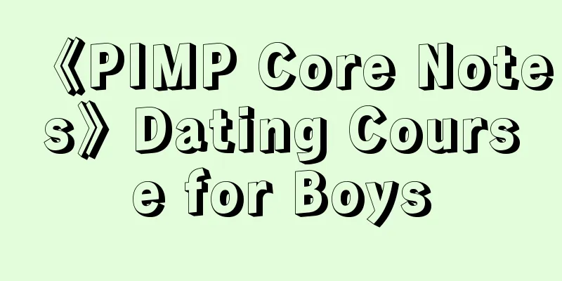 《PIMP Core Notes》Dating Course for Boys