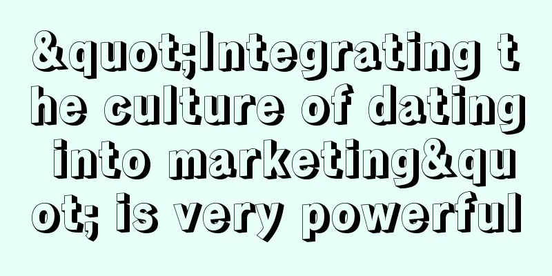 "Integrating the culture of dating into marketing" is very powerful