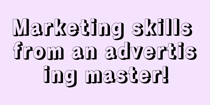 Marketing skills from an advertising master!