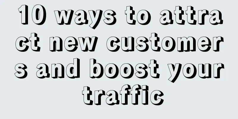 10 ways to attract new customers and boost your traffic