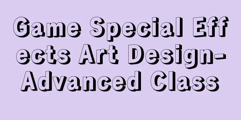 Game Special Effects Art Design-Advanced Class