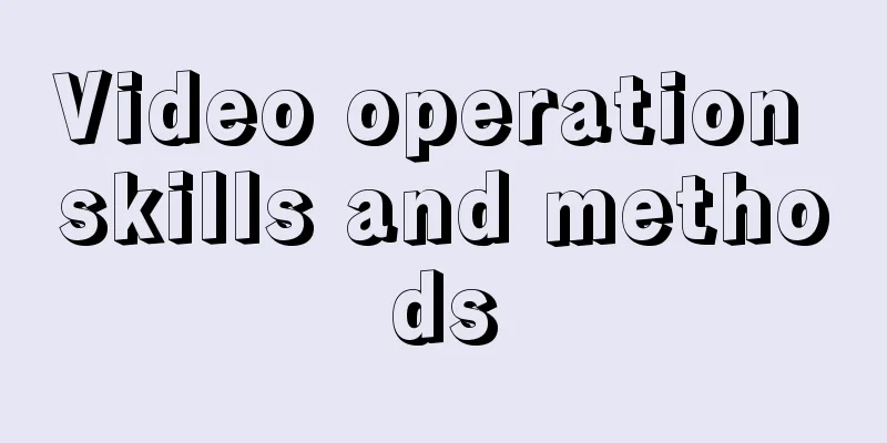 Video operation skills and methods