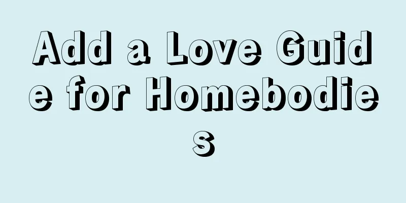 Add a Love Guide for Homebodies