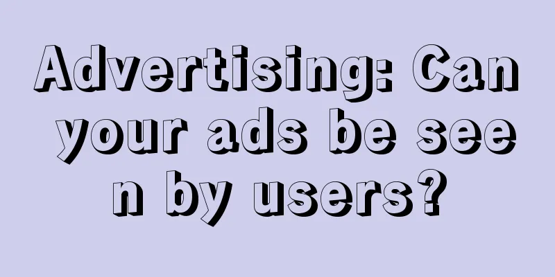 Advertising: Can your ads be seen by users?