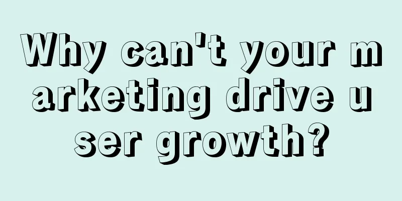 Why can't your marketing drive user growth?