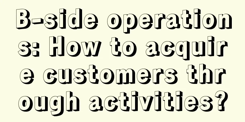 B-side operations: How to acquire customers through activities?