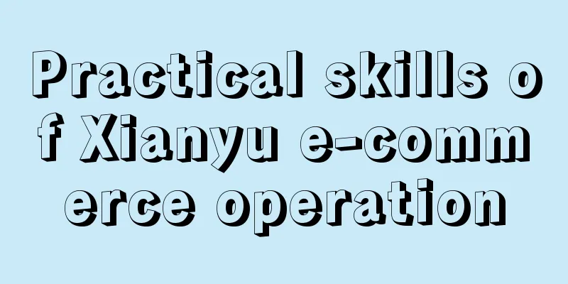 Practical skills of Xianyu e-commerce operation