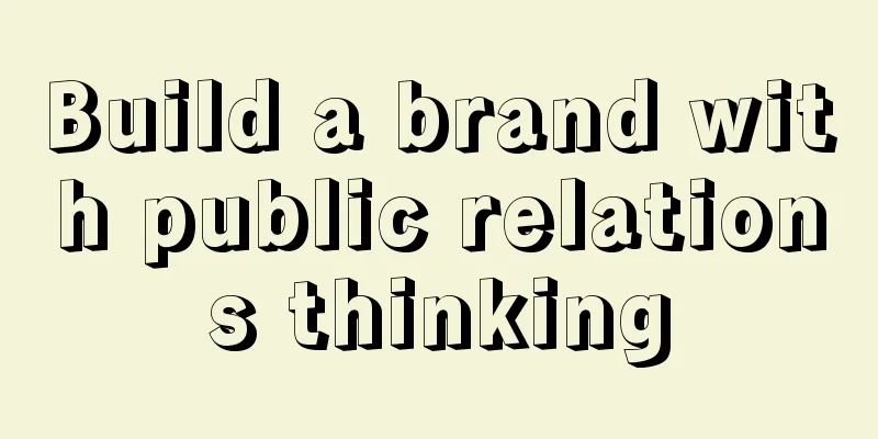 Build a brand with public relations thinking