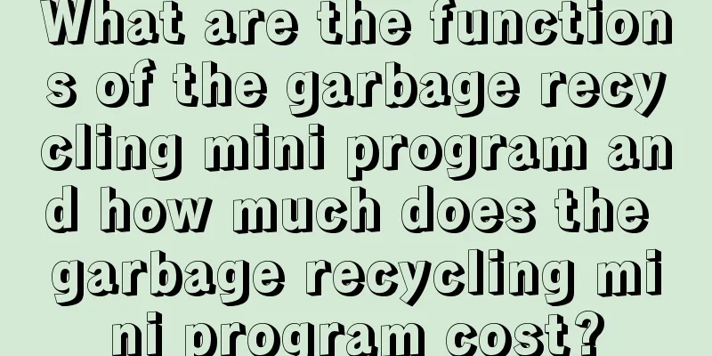 What are the functions of the garbage recycling mini program and how much does the garbage recycling mini program cost?