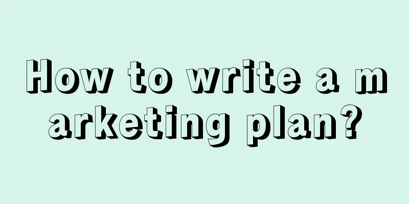 How to write a marketing plan?