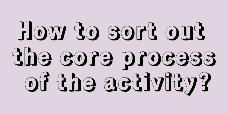 How to sort out the core process of the activity?