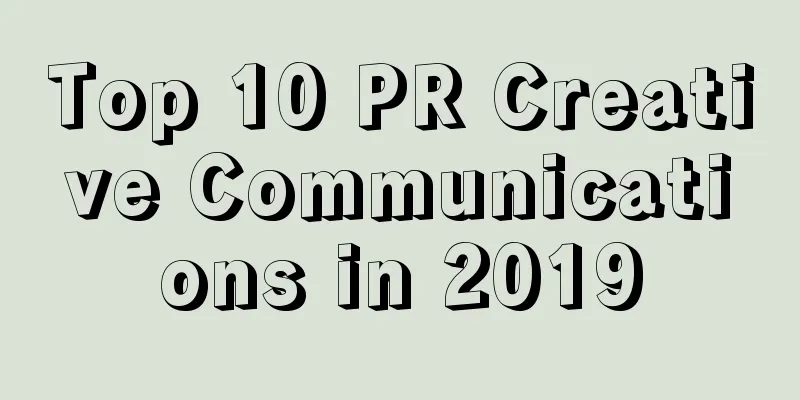 Top 10 PR Creative Communications in 2019