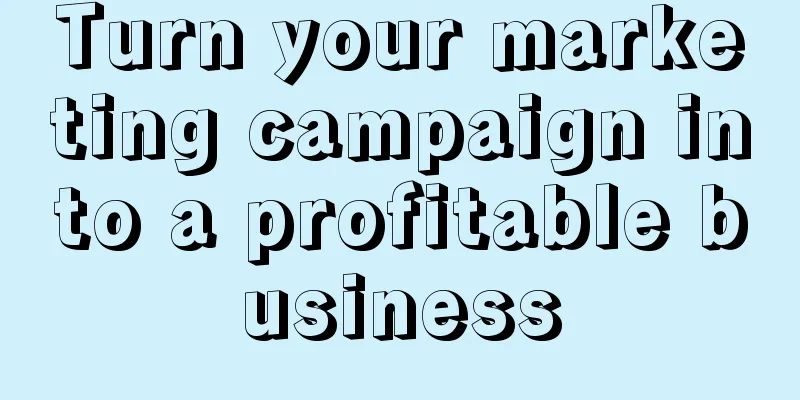 Turn your marketing campaign into a profitable business