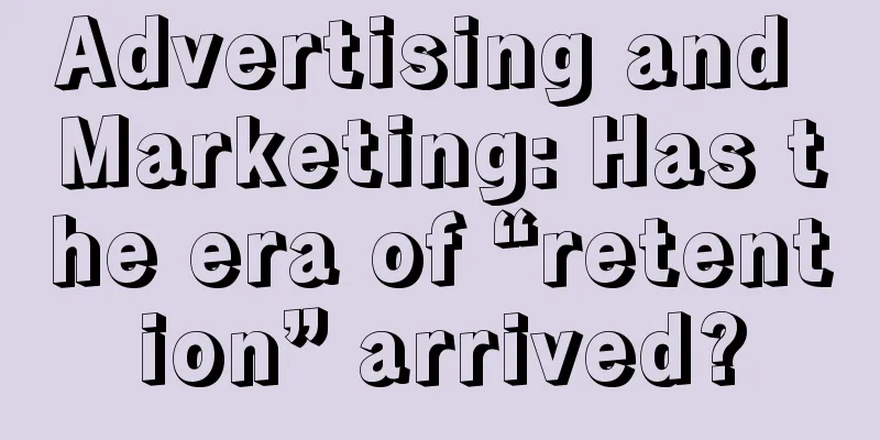 Advertising and Marketing: Has the era of “retention” arrived?