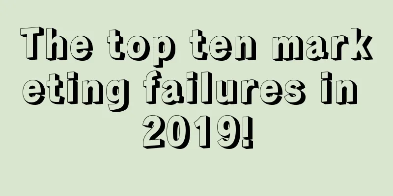 The top ten marketing failures in 2019!