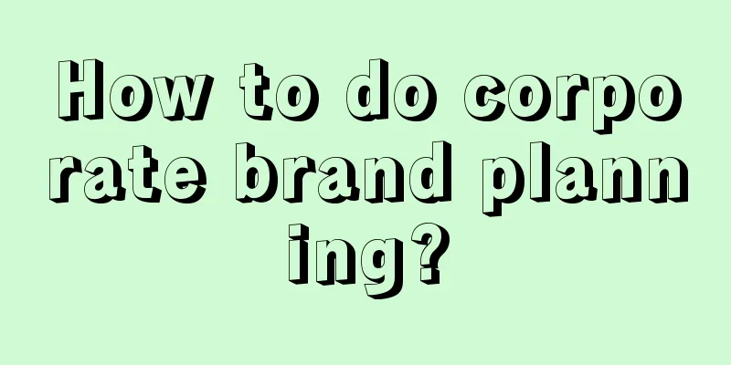 How to do corporate brand planning?