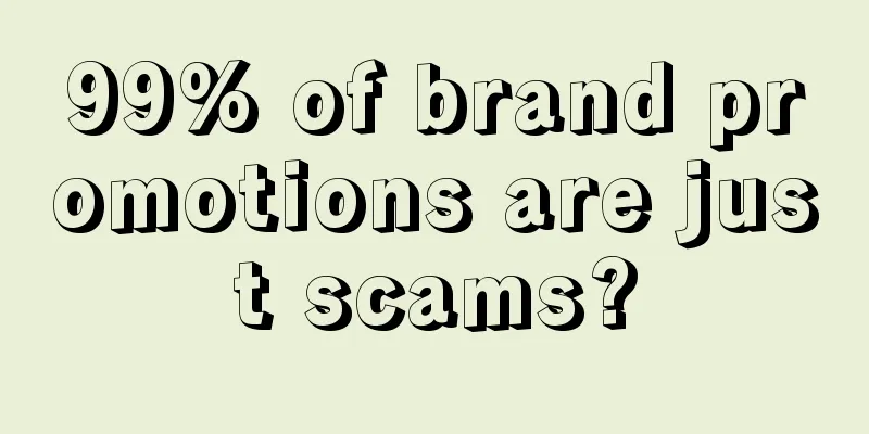 99% of brand promotions are just scams?