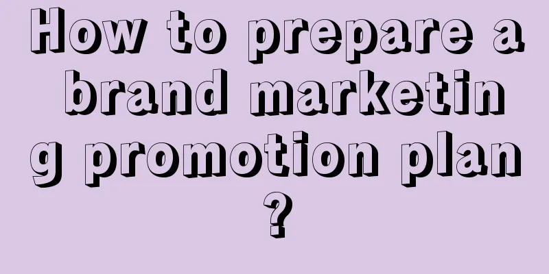 How to prepare a brand marketing promotion plan?