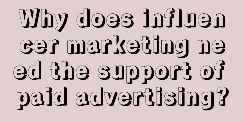 Why does influencer marketing need the support of paid advertising?