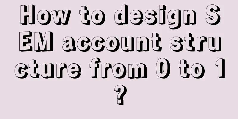 How to design SEM account structure from 0 to 1?