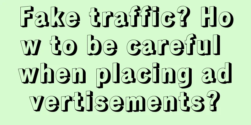 Fake traffic? How to be careful when placing advertisements?