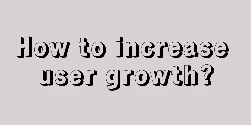 How to increase user growth?