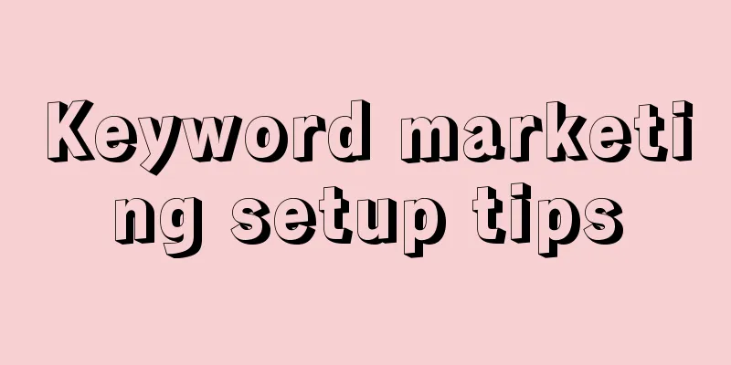 Keyword marketing setup tips