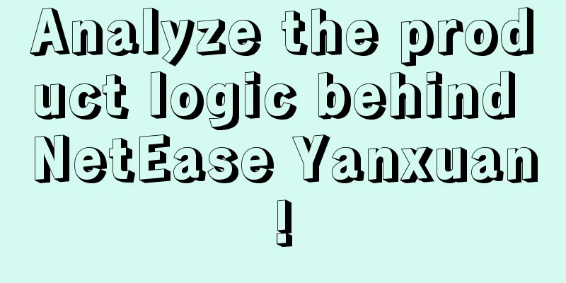 Analyze the product logic behind NetEase Yanxuan!