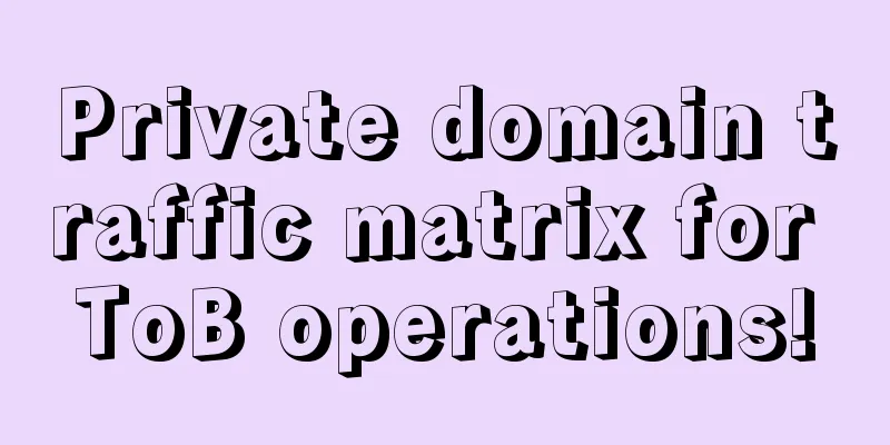 Private domain traffic matrix for ToB operations!