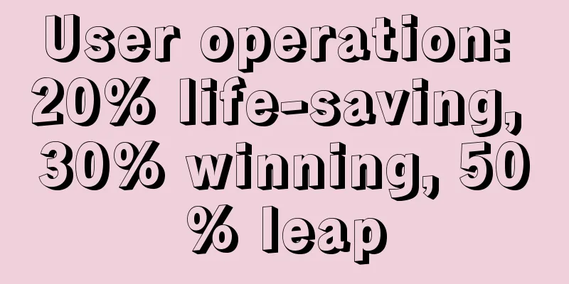 User operation: 20% life-saving, 30% winning, 50% leap