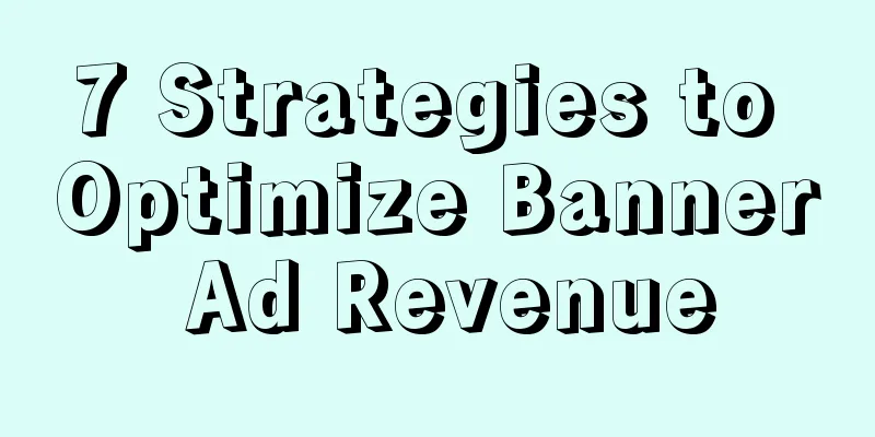 7 Strategies to Optimize Banner Ad Revenue