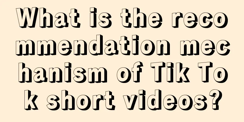 What is the recommendation mechanism of Tik Tok short videos?