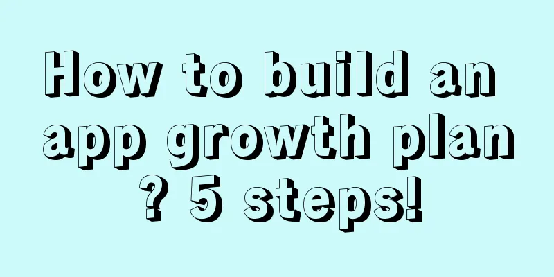 How to build an app growth plan? 5 steps!