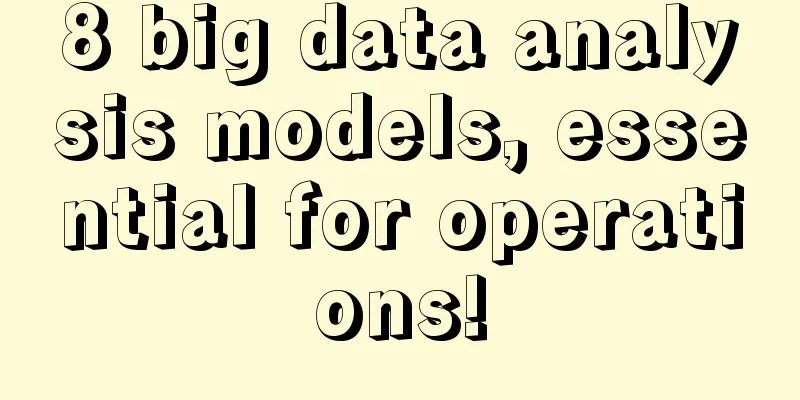 8 big data analysis models, essential for operations!