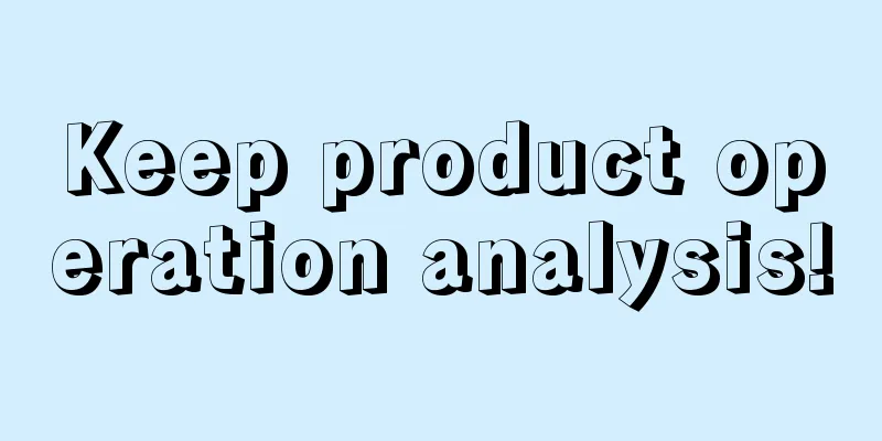 Keep product operation analysis!