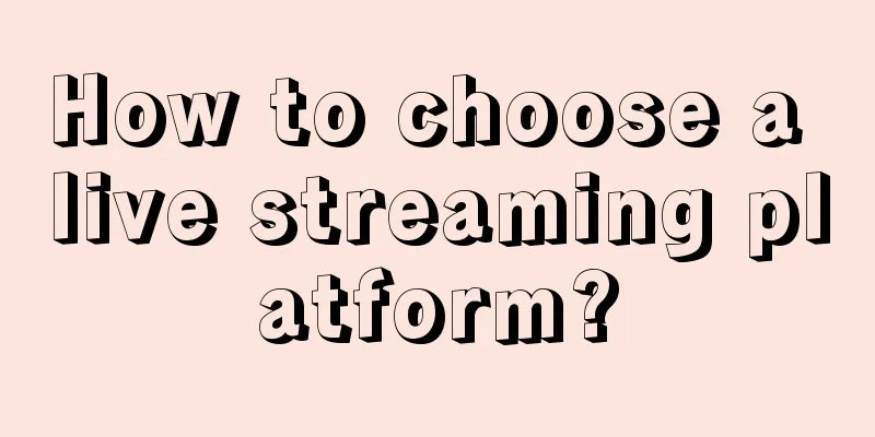 How to choose a live streaming platform?