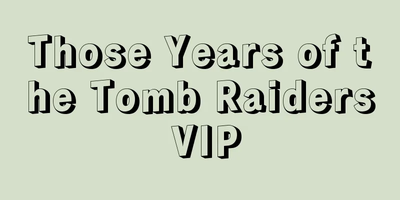 Those Years of the Tomb Raiders VIP