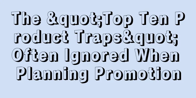 The "Top Ten Product Traps" Often Ignored When Planning Promotion