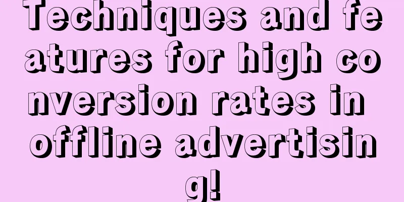 Techniques and features for high conversion rates in offline advertising!