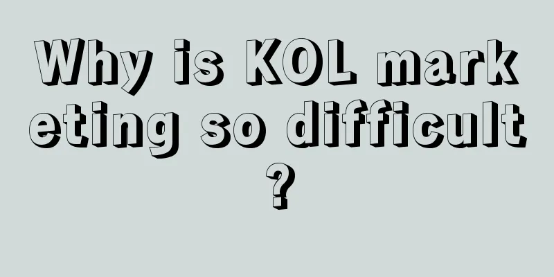 Why is KOL marketing so difficult?