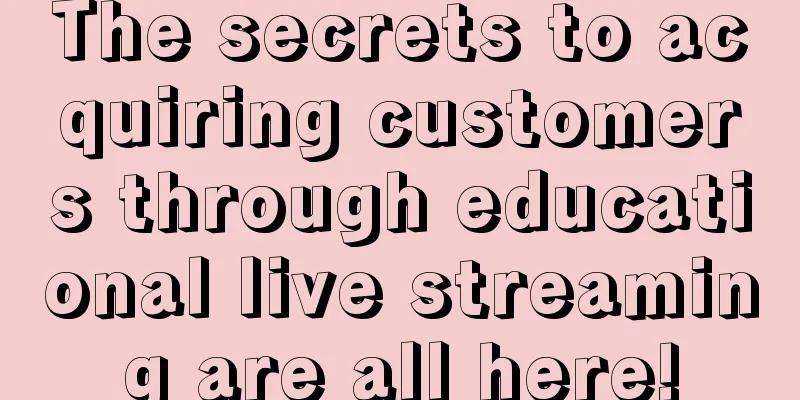 The secrets to acquiring customers through educational live streaming are all here!