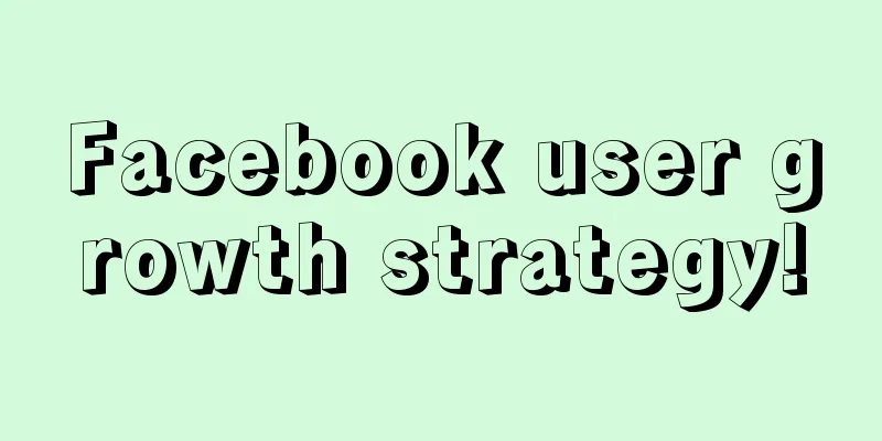 Facebook user growth strategy!