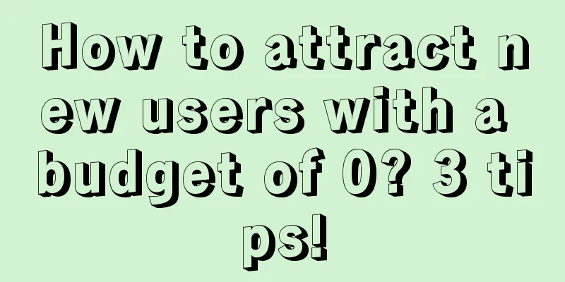 How to attract new users with a budget of 0? 3 tips!