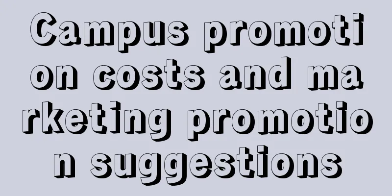 Campus promotion costs and marketing promotion suggestions