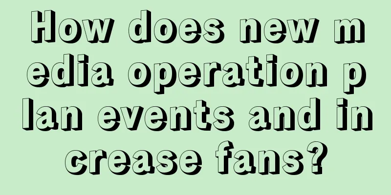 How does new media operation plan events and increase fans?