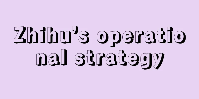 Zhihu’s operational strategy