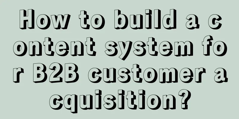 How to build a content system for B2B customer acquisition?